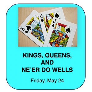 Tales for the Telling - Storytelling for Adults - KINGS, QUEENS, AND NE’ER DO WELLS - May 24, 2024